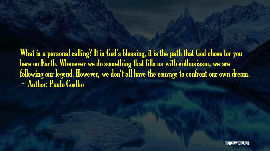 Paulo Coelho Quotes: What Is A Personal Calling? It Is God's Blessing, It Is The Path That God Chose For You Here On