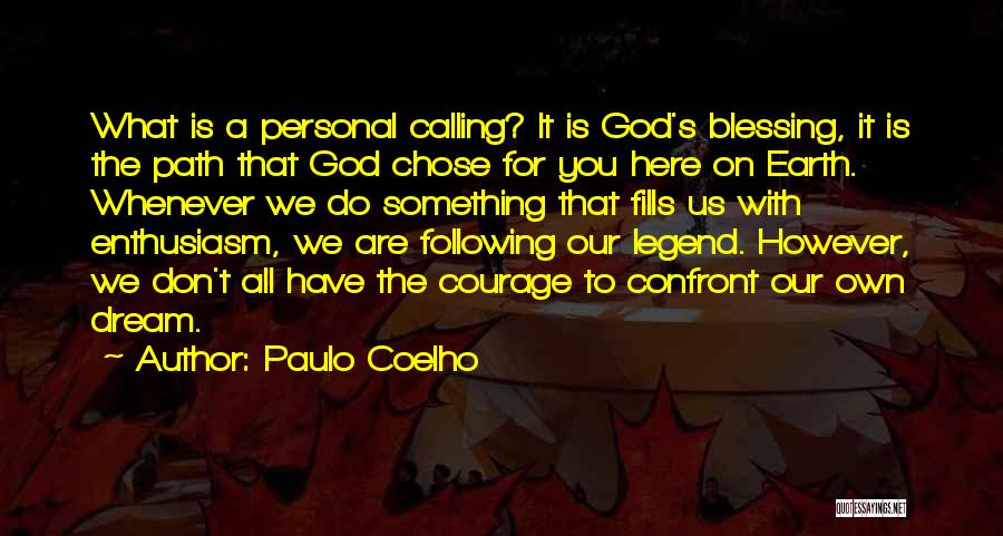 Paulo Coelho Quotes: What Is A Personal Calling? It Is God's Blessing, It Is The Path That God Chose For You Here On