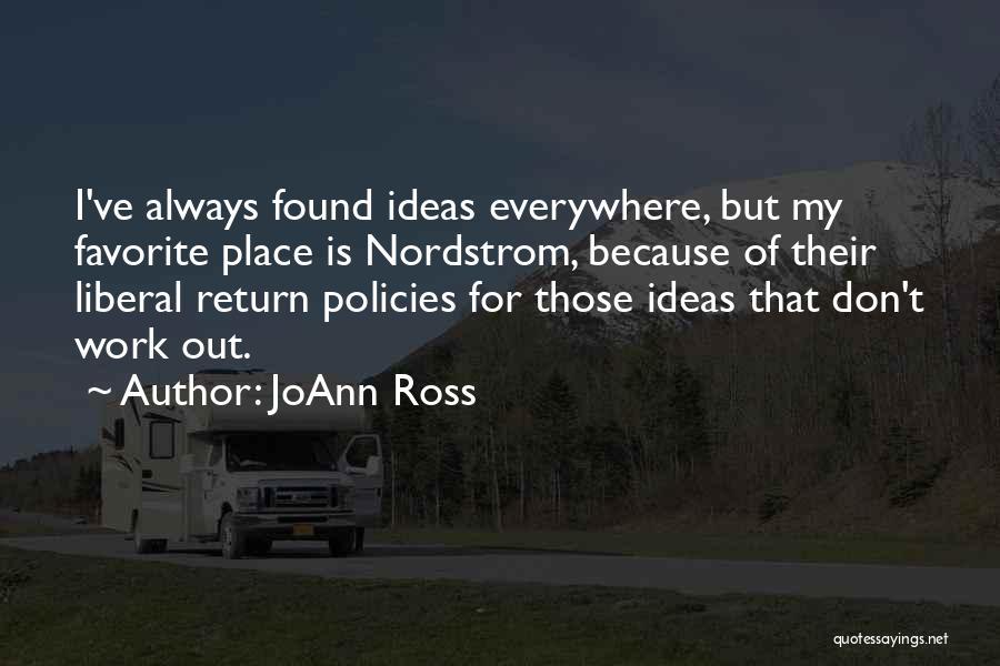 JoAnn Ross Quotes: I've Always Found Ideas Everywhere, But My Favorite Place Is Nordstrom, Because Of Their Liberal Return Policies For Those Ideas