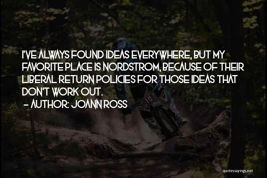 JoAnn Ross Quotes: I've Always Found Ideas Everywhere, But My Favorite Place Is Nordstrom, Because Of Their Liberal Return Policies For Those Ideas