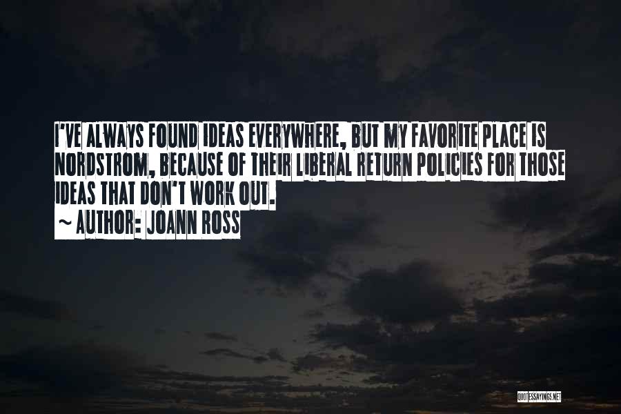 JoAnn Ross Quotes: I've Always Found Ideas Everywhere, But My Favorite Place Is Nordstrom, Because Of Their Liberal Return Policies For Those Ideas