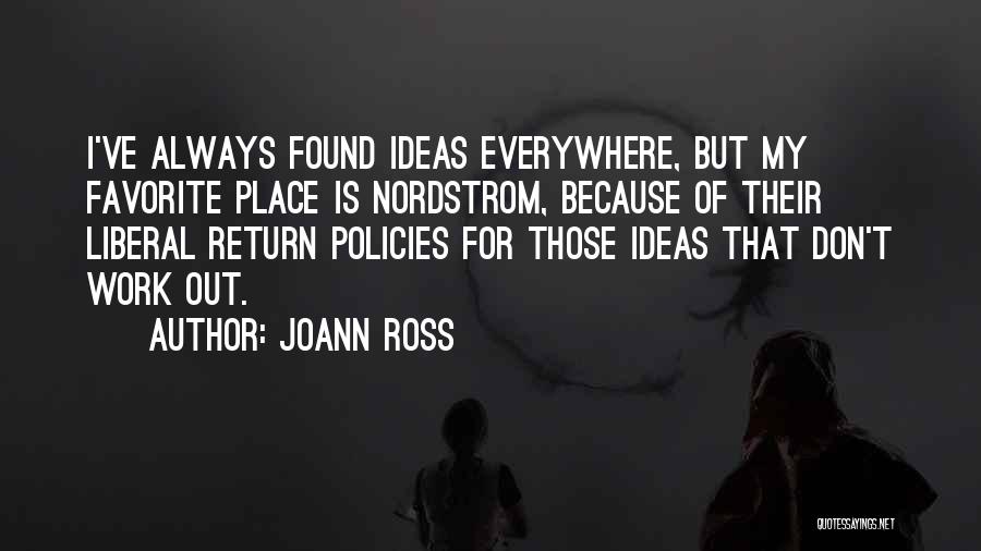 JoAnn Ross Quotes: I've Always Found Ideas Everywhere, But My Favorite Place Is Nordstrom, Because Of Their Liberal Return Policies For Those Ideas