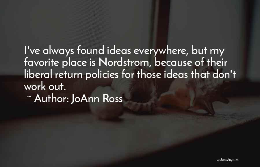 JoAnn Ross Quotes: I've Always Found Ideas Everywhere, But My Favorite Place Is Nordstrom, Because Of Their Liberal Return Policies For Those Ideas