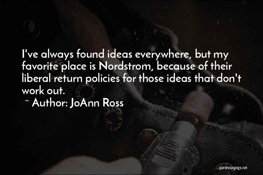 JoAnn Ross Quotes: I've Always Found Ideas Everywhere, But My Favorite Place Is Nordstrom, Because Of Their Liberal Return Policies For Those Ideas