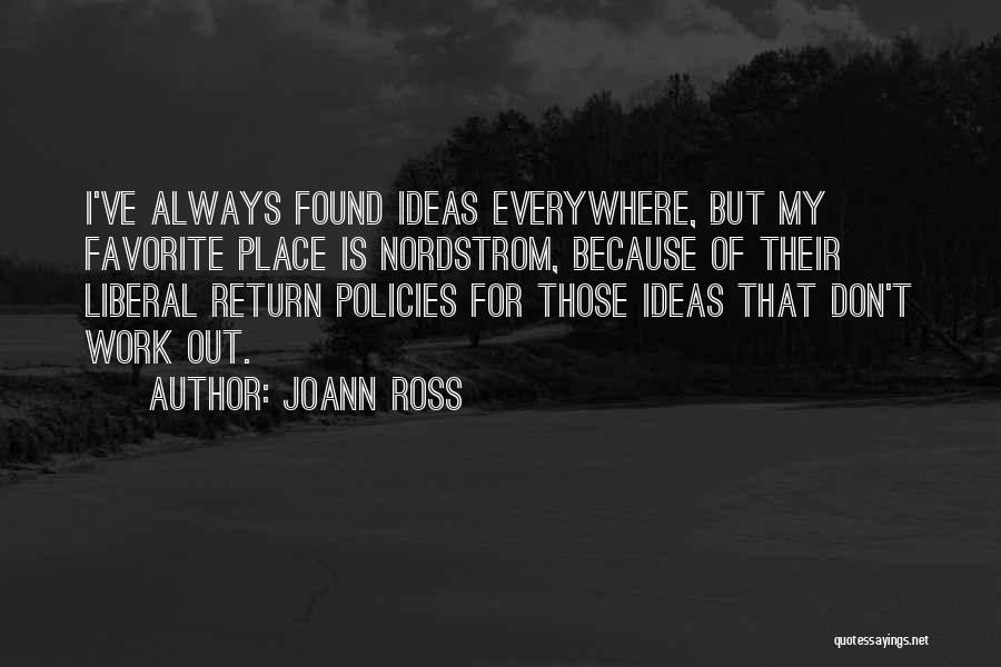 JoAnn Ross Quotes: I've Always Found Ideas Everywhere, But My Favorite Place Is Nordstrom, Because Of Their Liberal Return Policies For Those Ideas