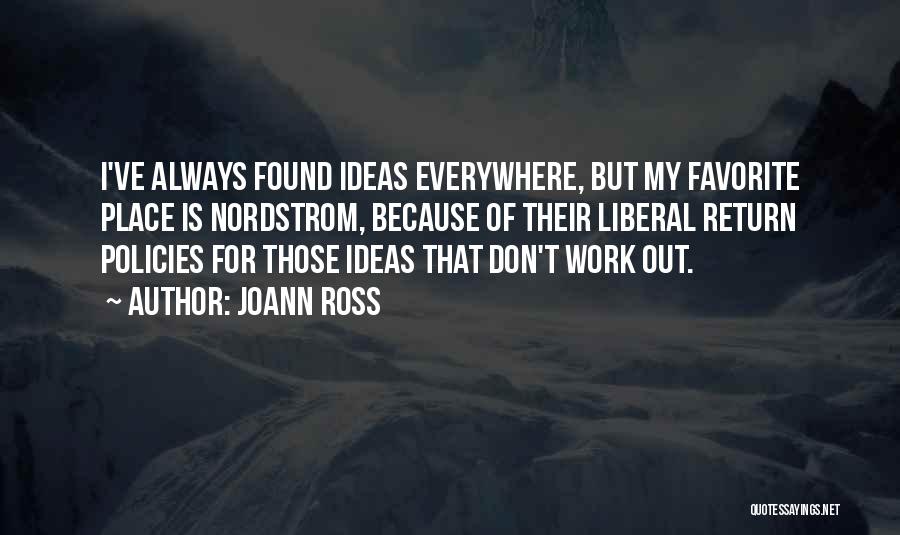 JoAnn Ross Quotes: I've Always Found Ideas Everywhere, But My Favorite Place Is Nordstrom, Because Of Their Liberal Return Policies For Those Ideas