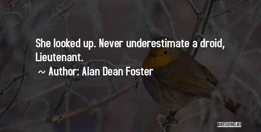 Alan Dean Foster Quotes: She Looked Up. Never Underestimate A Droid, Lieutenant.