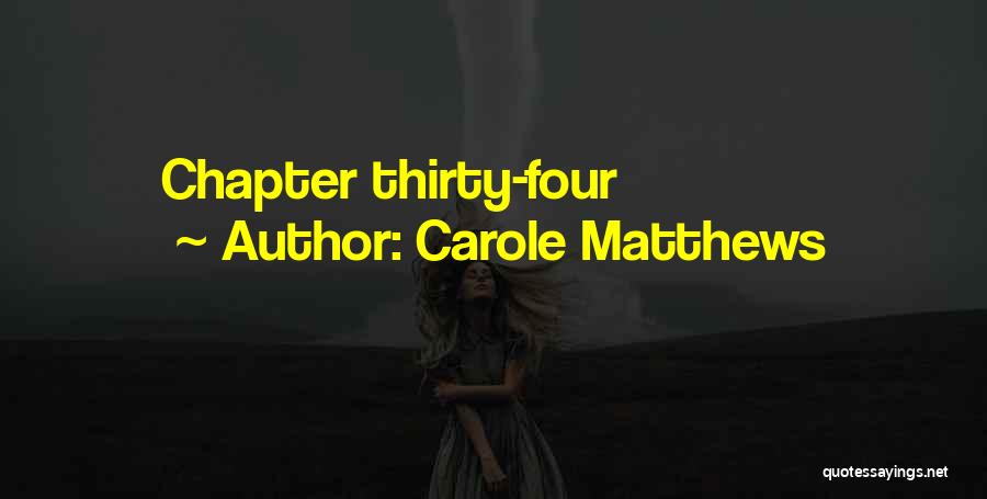 Carole Matthews Quotes: Chapter Thirty-four
