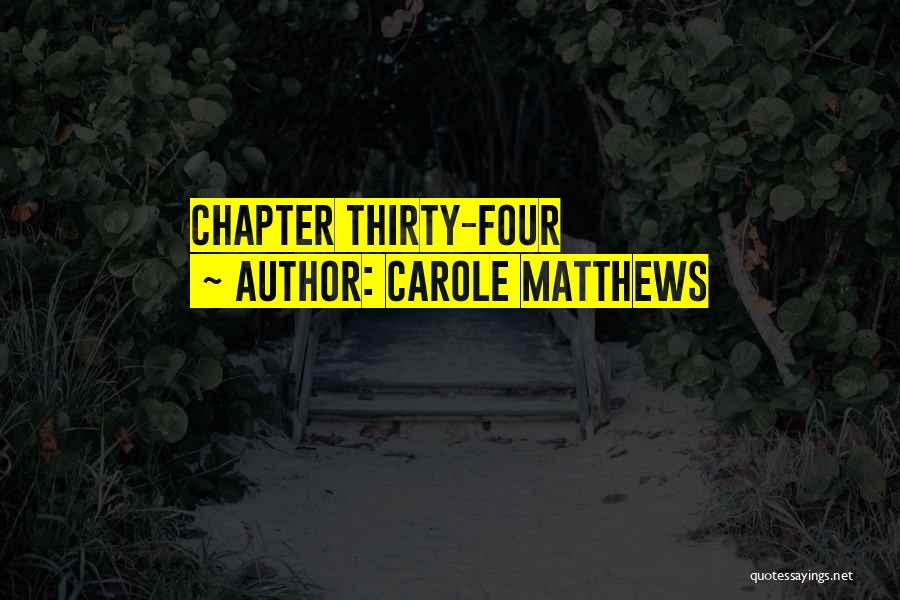 Carole Matthews Quotes: Chapter Thirty-four