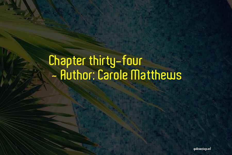 Carole Matthews Quotes: Chapter Thirty-four