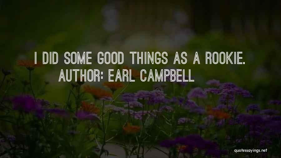 Earl Campbell Quotes: I Did Some Good Things As A Rookie.