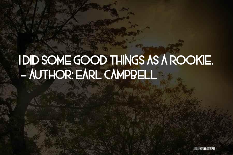 Earl Campbell Quotes: I Did Some Good Things As A Rookie.