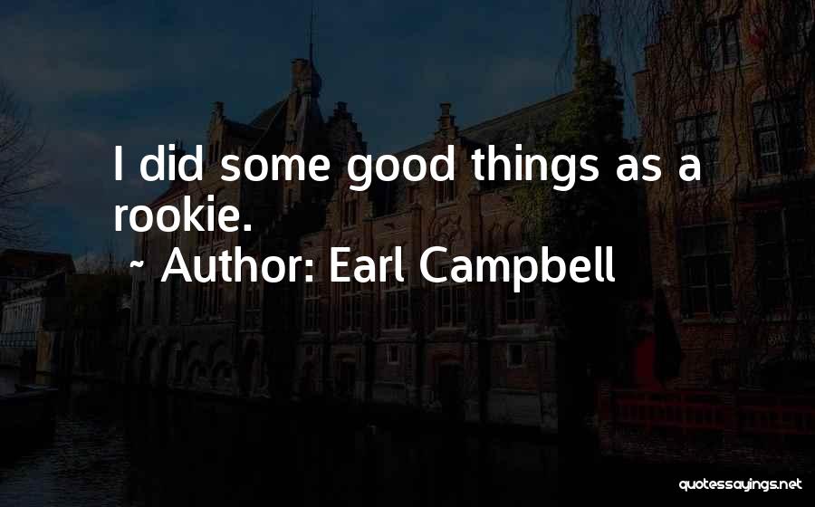 Earl Campbell Quotes: I Did Some Good Things As A Rookie.
