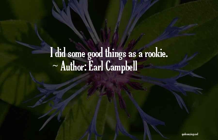 Earl Campbell Quotes: I Did Some Good Things As A Rookie.
