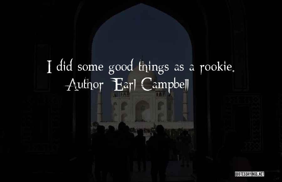 Earl Campbell Quotes: I Did Some Good Things As A Rookie.