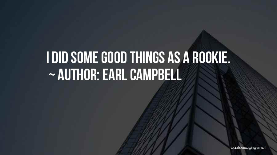 Earl Campbell Quotes: I Did Some Good Things As A Rookie.
