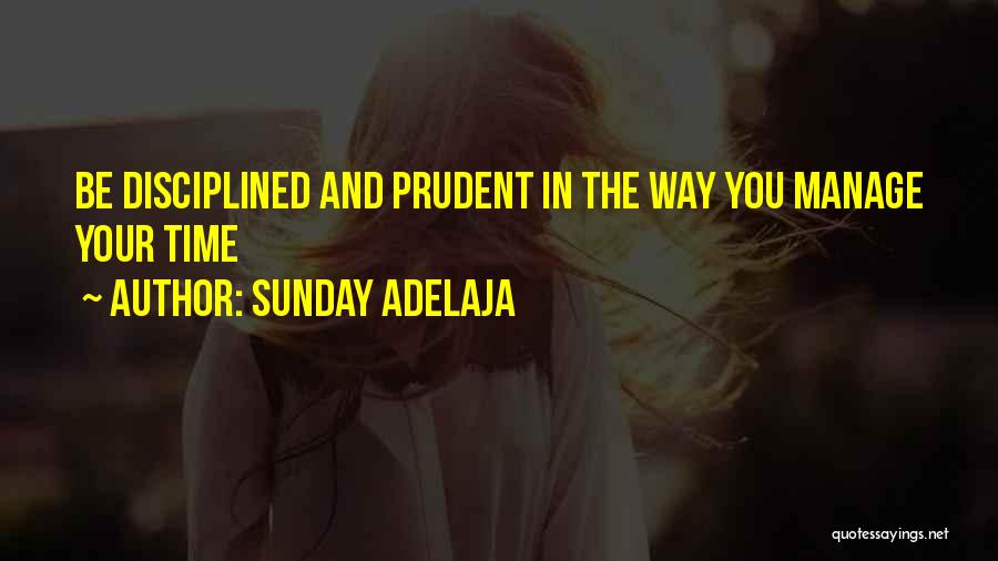 Sunday Adelaja Quotes: Be Disciplined And Prudent In The Way You Manage Your Time