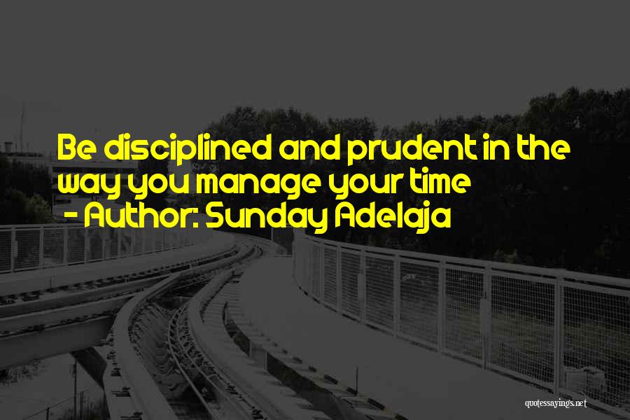 Sunday Adelaja Quotes: Be Disciplined And Prudent In The Way You Manage Your Time