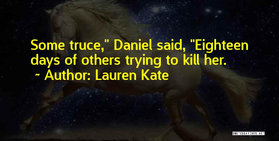 Lauren Kate Quotes: Some Truce, Daniel Said, Eighteen Days Of Others Trying To Kill Her.