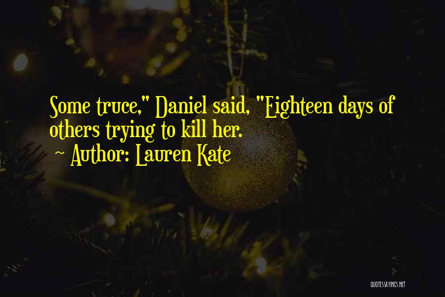 Lauren Kate Quotes: Some Truce, Daniel Said, Eighteen Days Of Others Trying To Kill Her.