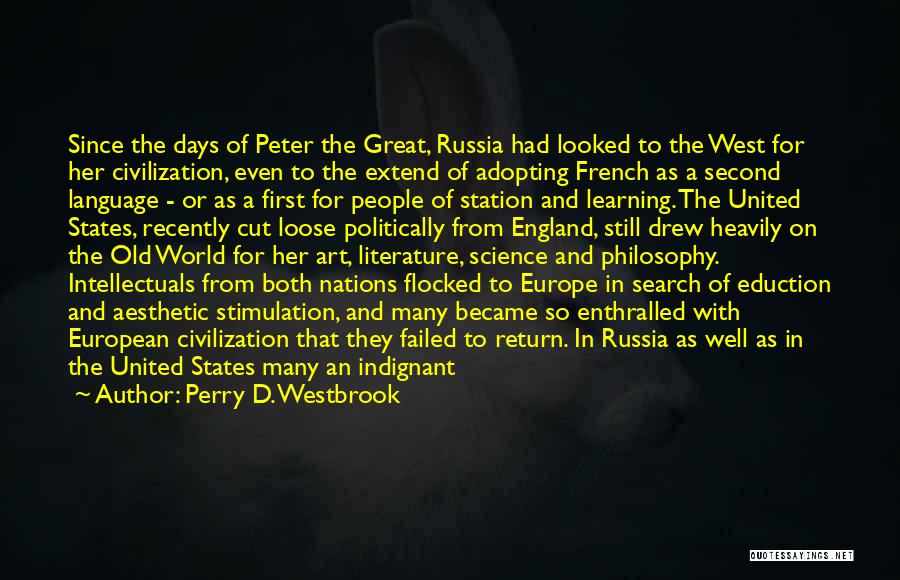 Perry D. Westbrook Quotes: Since The Days Of Peter The Great, Russia Had Looked To The West For Her Civilization, Even To The Extend