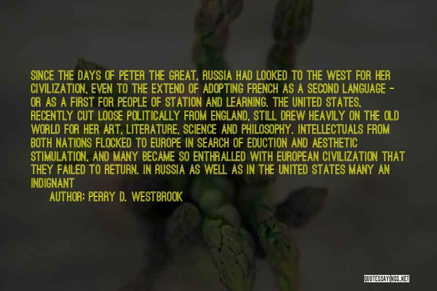 Perry D. Westbrook Quotes: Since The Days Of Peter The Great, Russia Had Looked To The West For Her Civilization, Even To The Extend