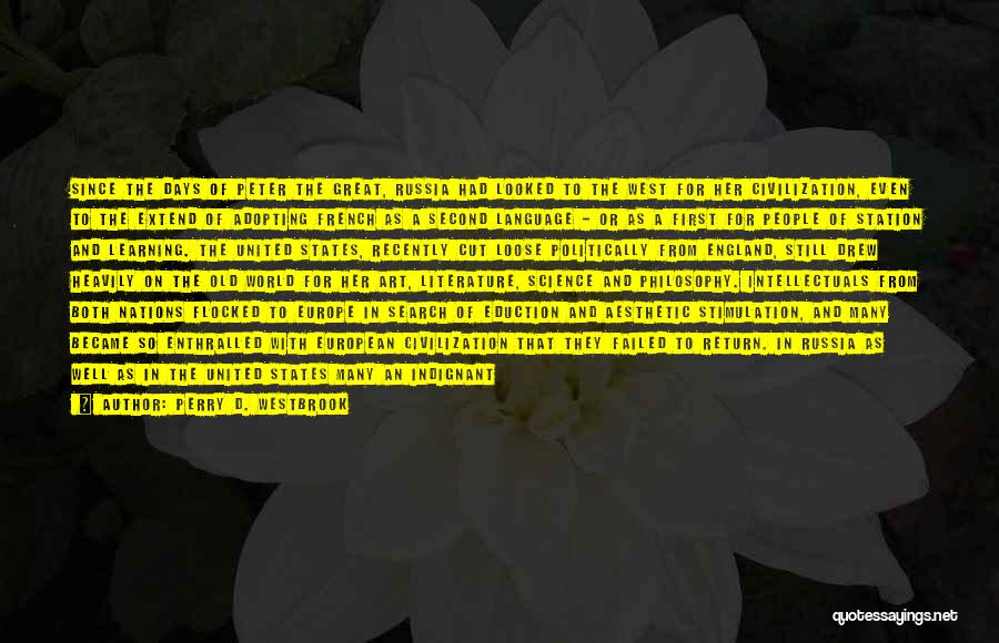 Perry D. Westbrook Quotes: Since The Days Of Peter The Great, Russia Had Looked To The West For Her Civilization, Even To The Extend