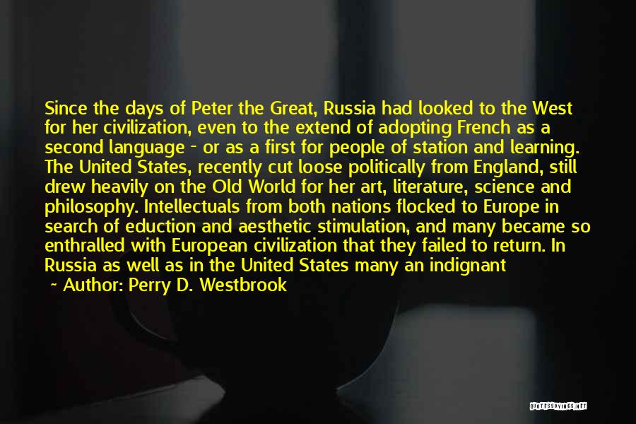 Perry D. Westbrook Quotes: Since The Days Of Peter The Great, Russia Had Looked To The West For Her Civilization, Even To The Extend