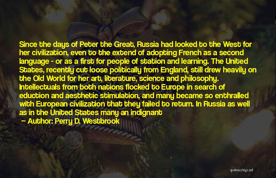 Perry D. Westbrook Quotes: Since The Days Of Peter The Great, Russia Had Looked To The West For Her Civilization, Even To The Extend