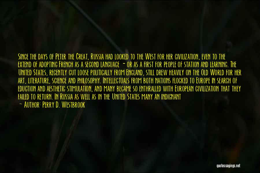 Perry D. Westbrook Quotes: Since The Days Of Peter The Great, Russia Had Looked To The West For Her Civilization, Even To The Extend