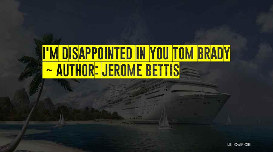 Jerome Bettis Quotes: I'm Disappointed In You Tom Brady
