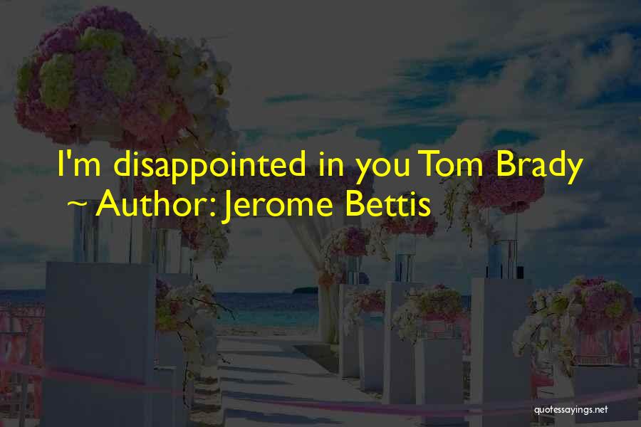 Jerome Bettis Quotes: I'm Disappointed In You Tom Brady