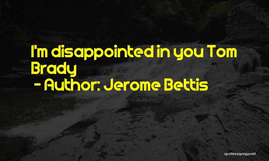 Jerome Bettis Quotes: I'm Disappointed In You Tom Brady