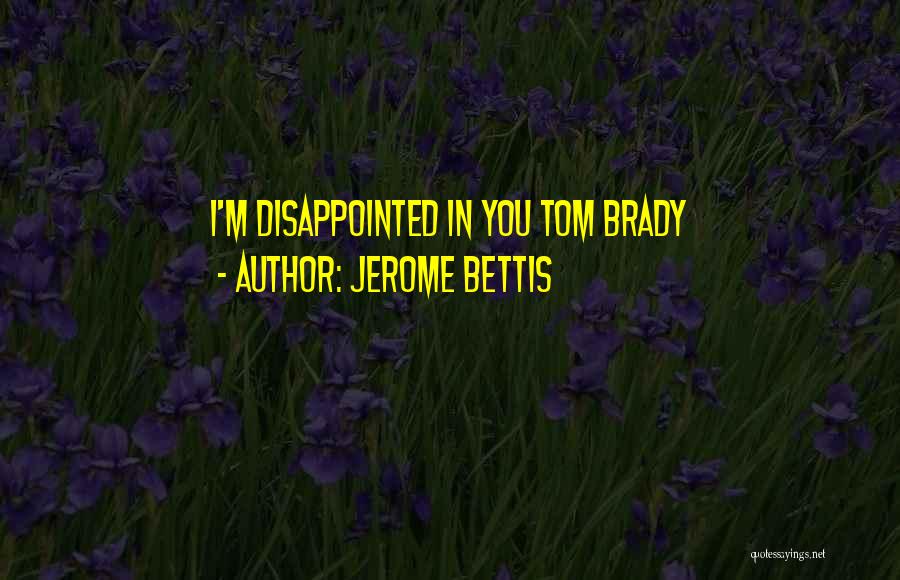 Jerome Bettis Quotes: I'm Disappointed In You Tom Brady