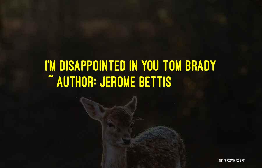 Jerome Bettis Quotes: I'm Disappointed In You Tom Brady