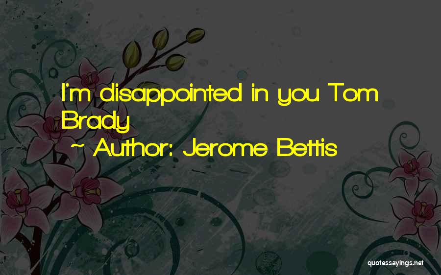 Jerome Bettis Quotes: I'm Disappointed In You Tom Brady