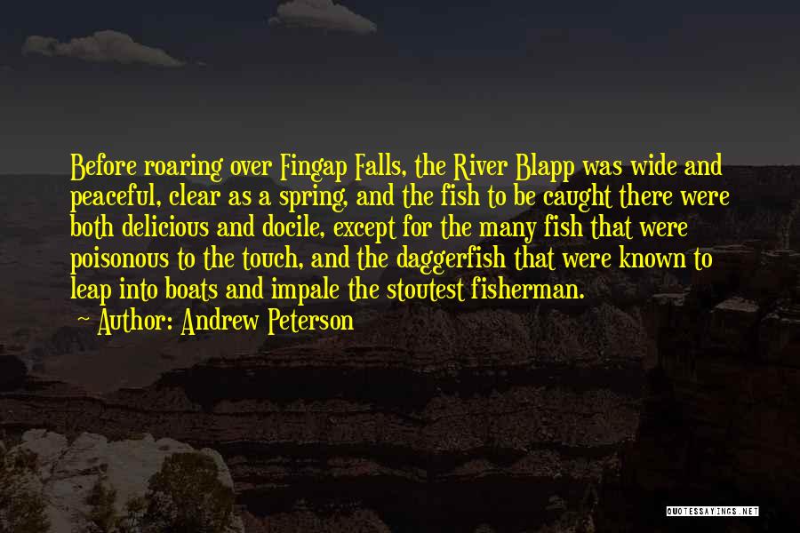 Andrew Peterson Quotes: Before Roaring Over Fingap Falls, The River Blapp Was Wide And Peaceful, Clear As A Spring, And The Fish To