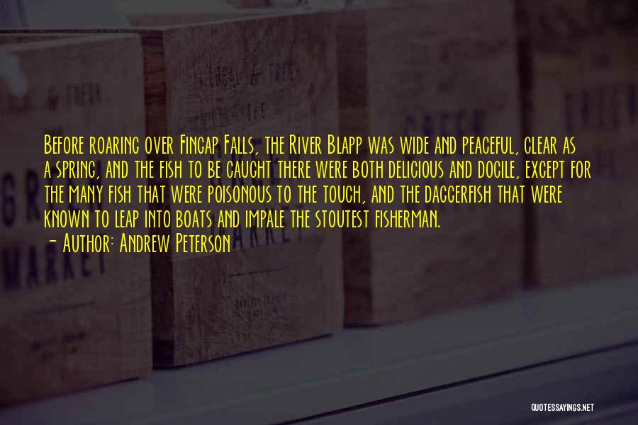 Andrew Peterson Quotes: Before Roaring Over Fingap Falls, The River Blapp Was Wide And Peaceful, Clear As A Spring, And The Fish To