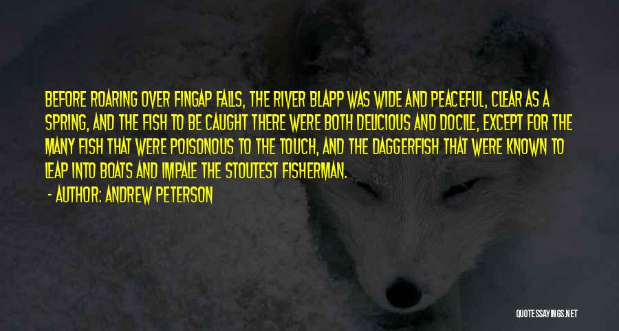 Andrew Peterson Quotes: Before Roaring Over Fingap Falls, The River Blapp Was Wide And Peaceful, Clear As A Spring, And The Fish To