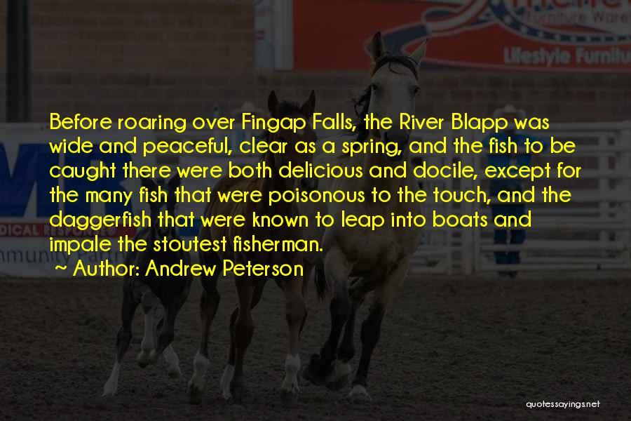 Andrew Peterson Quotes: Before Roaring Over Fingap Falls, The River Blapp Was Wide And Peaceful, Clear As A Spring, And The Fish To