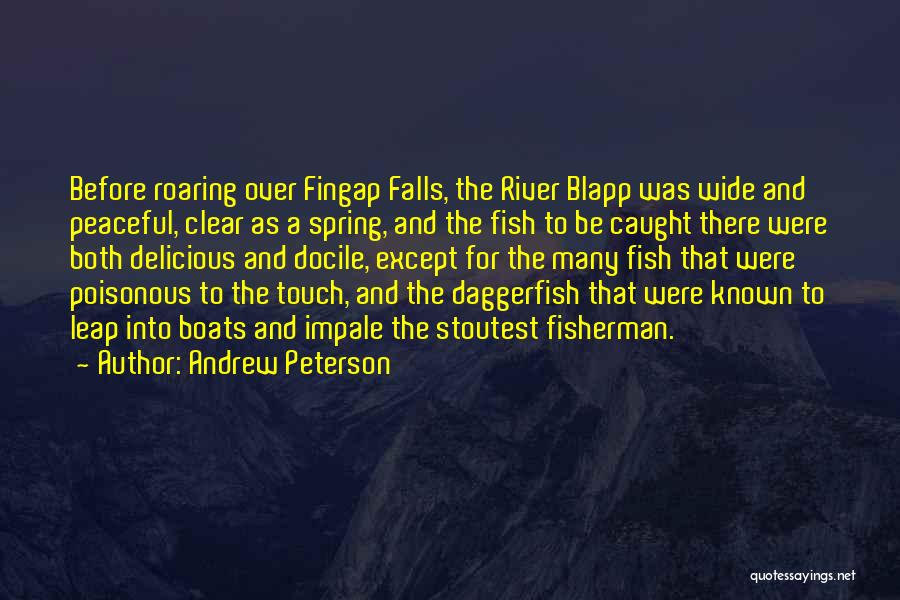 Andrew Peterson Quotes: Before Roaring Over Fingap Falls, The River Blapp Was Wide And Peaceful, Clear As A Spring, And The Fish To