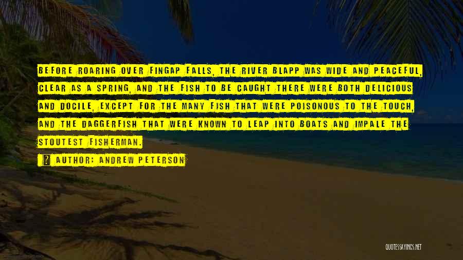 Andrew Peterson Quotes: Before Roaring Over Fingap Falls, The River Blapp Was Wide And Peaceful, Clear As A Spring, And The Fish To