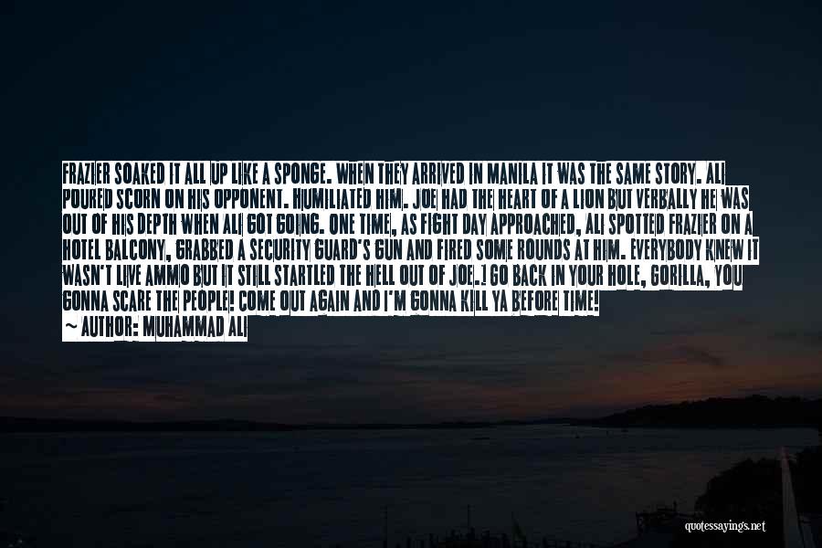 Muhammad Ali Quotes: Frazier Soaked It All Up Like A Sponge. When They Arrived In Manila It Was The Same Story. Ali Poured