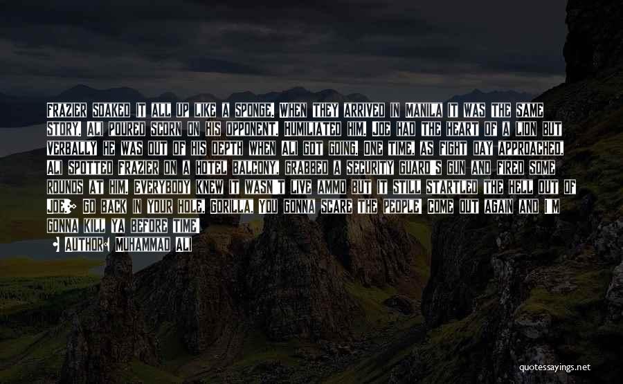 Muhammad Ali Quotes: Frazier Soaked It All Up Like A Sponge. When They Arrived In Manila It Was The Same Story. Ali Poured