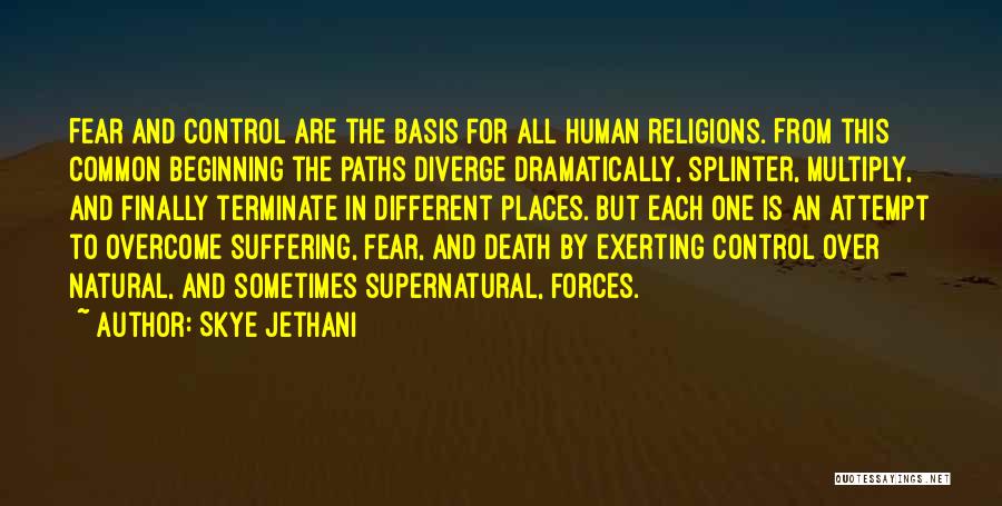 Skye Jethani Quotes: Fear And Control Are The Basis For All Human Religions. From This Common Beginning The Paths Diverge Dramatically, Splinter, Multiply,