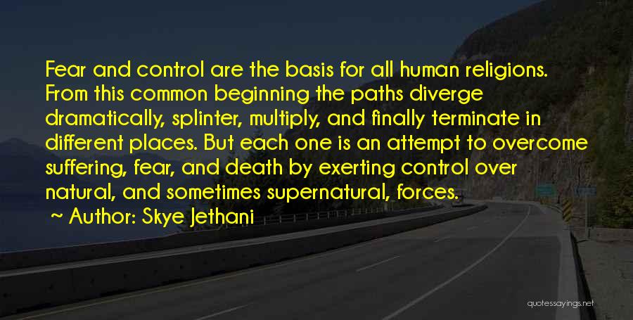 Skye Jethani Quotes: Fear And Control Are The Basis For All Human Religions. From This Common Beginning The Paths Diverge Dramatically, Splinter, Multiply,