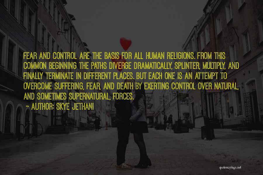 Skye Jethani Quotes: Fear And Control Are The Basis For All Human Religions. From This Common Beginning The Paths Diverge Dramatically, Splinter, Multiply,