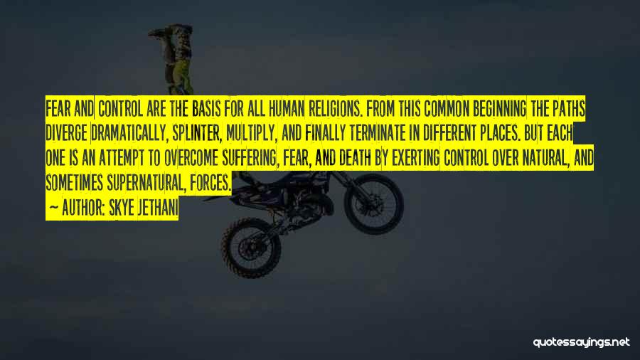 Skye Jethani Quotes: Fear And Control Are The Basis For All Human Religions. From This Common Beginning The Paths Diverge Dramatically, Splinter, Multiply,