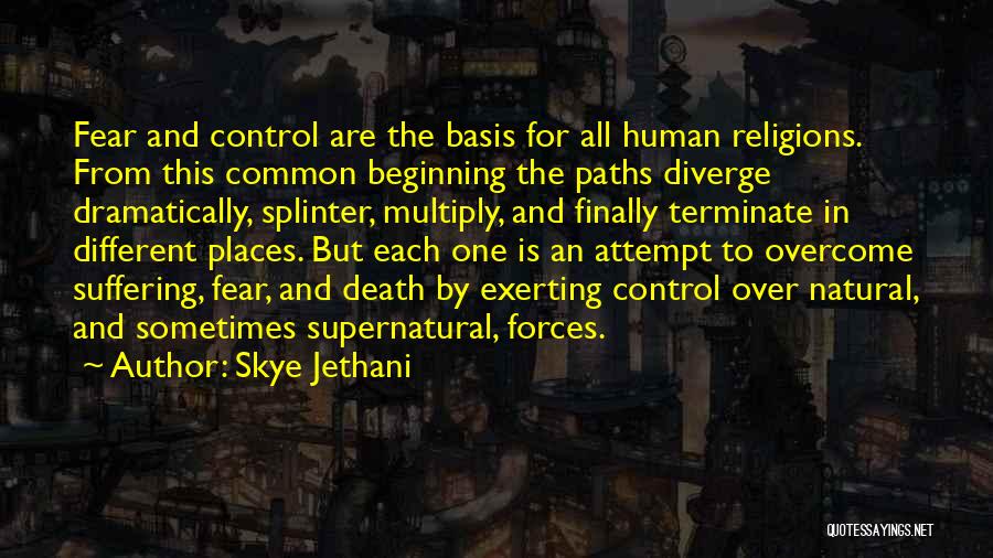 Skye Jethani Quotes: Fear And Control Are The Basis For All Human Religions. From This Common Beginning The Paths Diverge Dramatically, Splinter, Multiply,