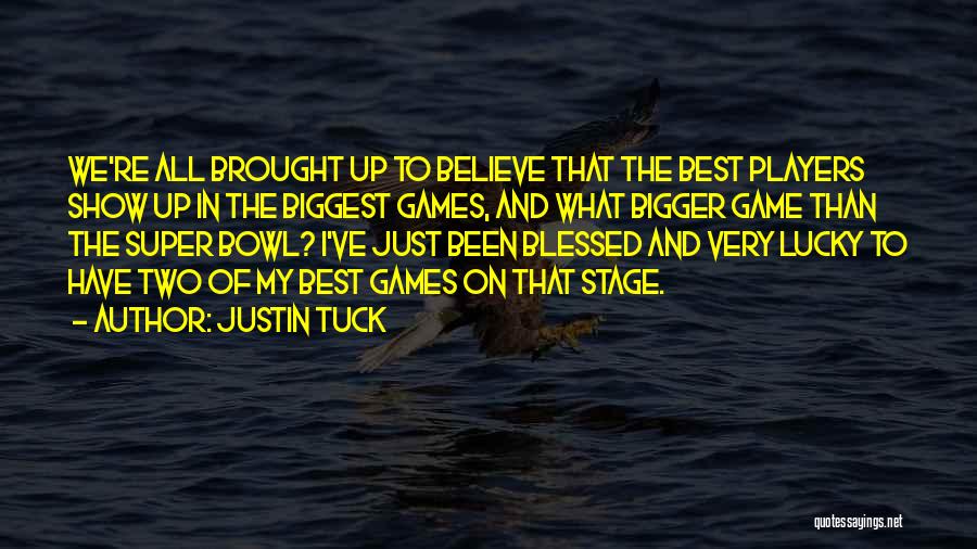 Justin Tuck Quotes: We're All Brought Up To Believe That The Best Players Show Up In The Biggest Games, And What Bigger Game